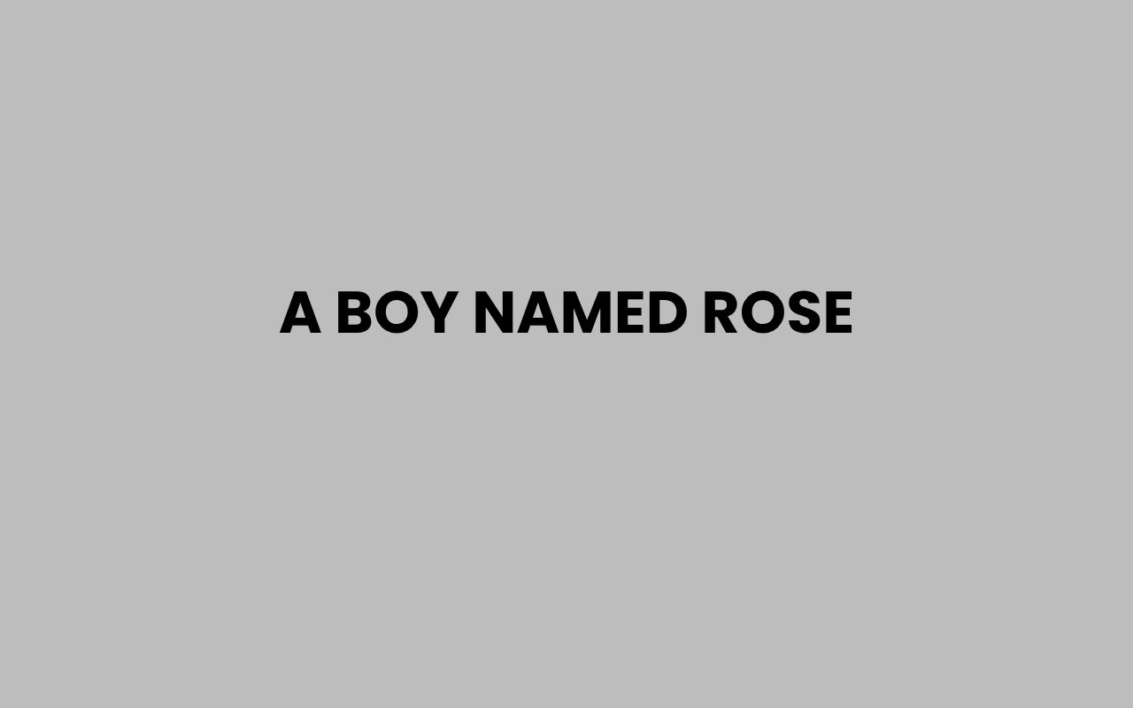 a boy named rose