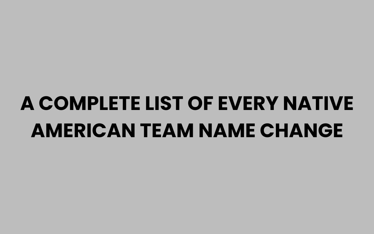 a complete list of every native american team name change