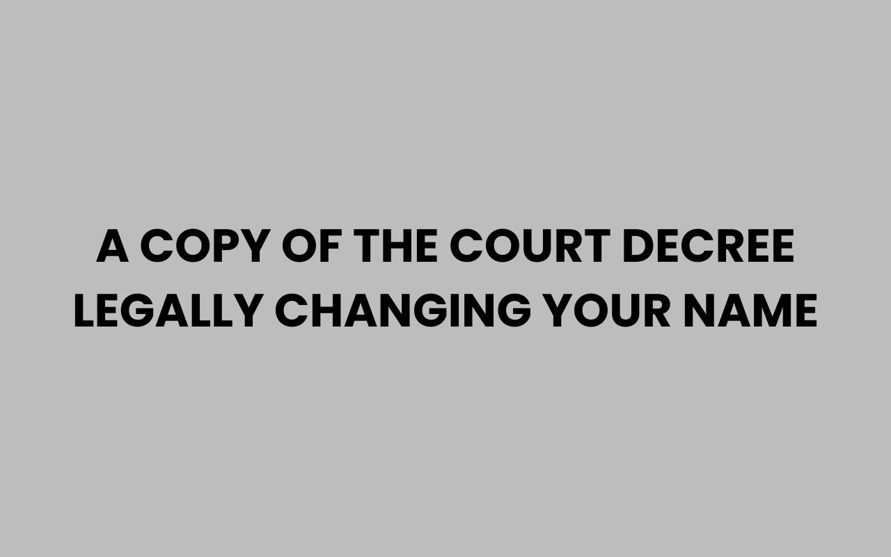 a copy of the court decree legally changing your name