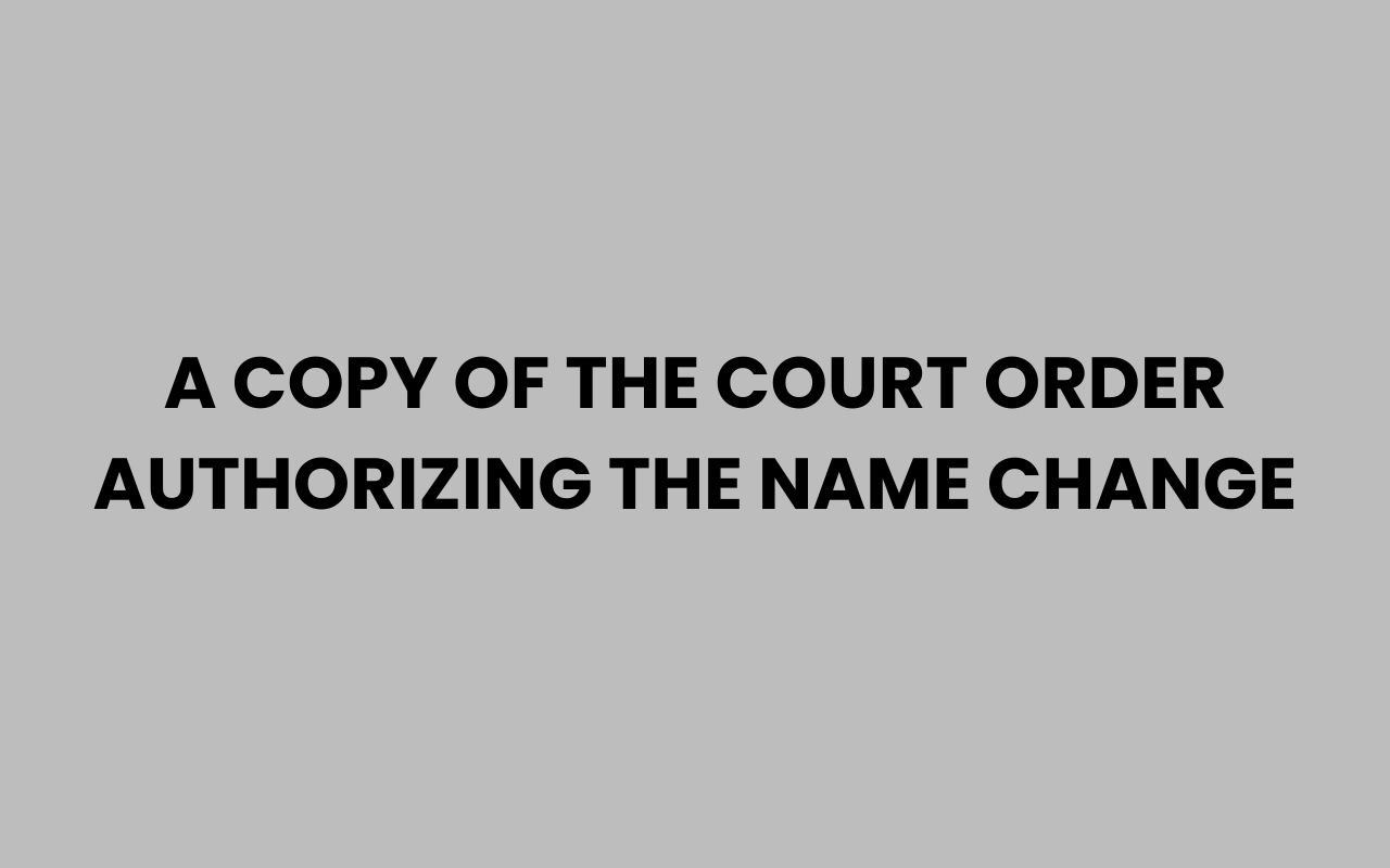 a copy of the court order authorizing the name change