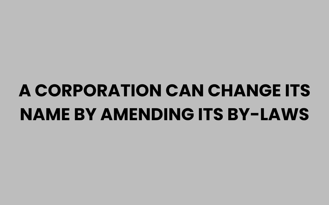 a corporation can change its name by amending its by laws
