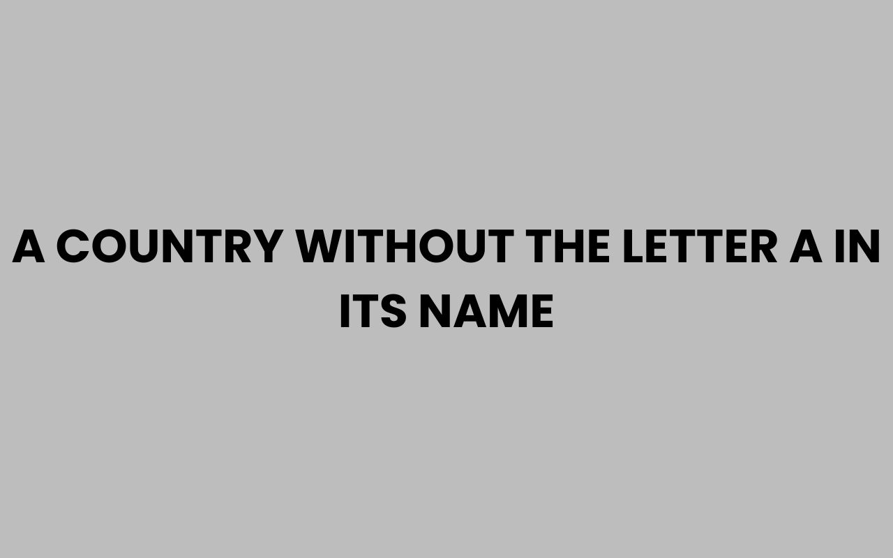 a country without the letter a in its name