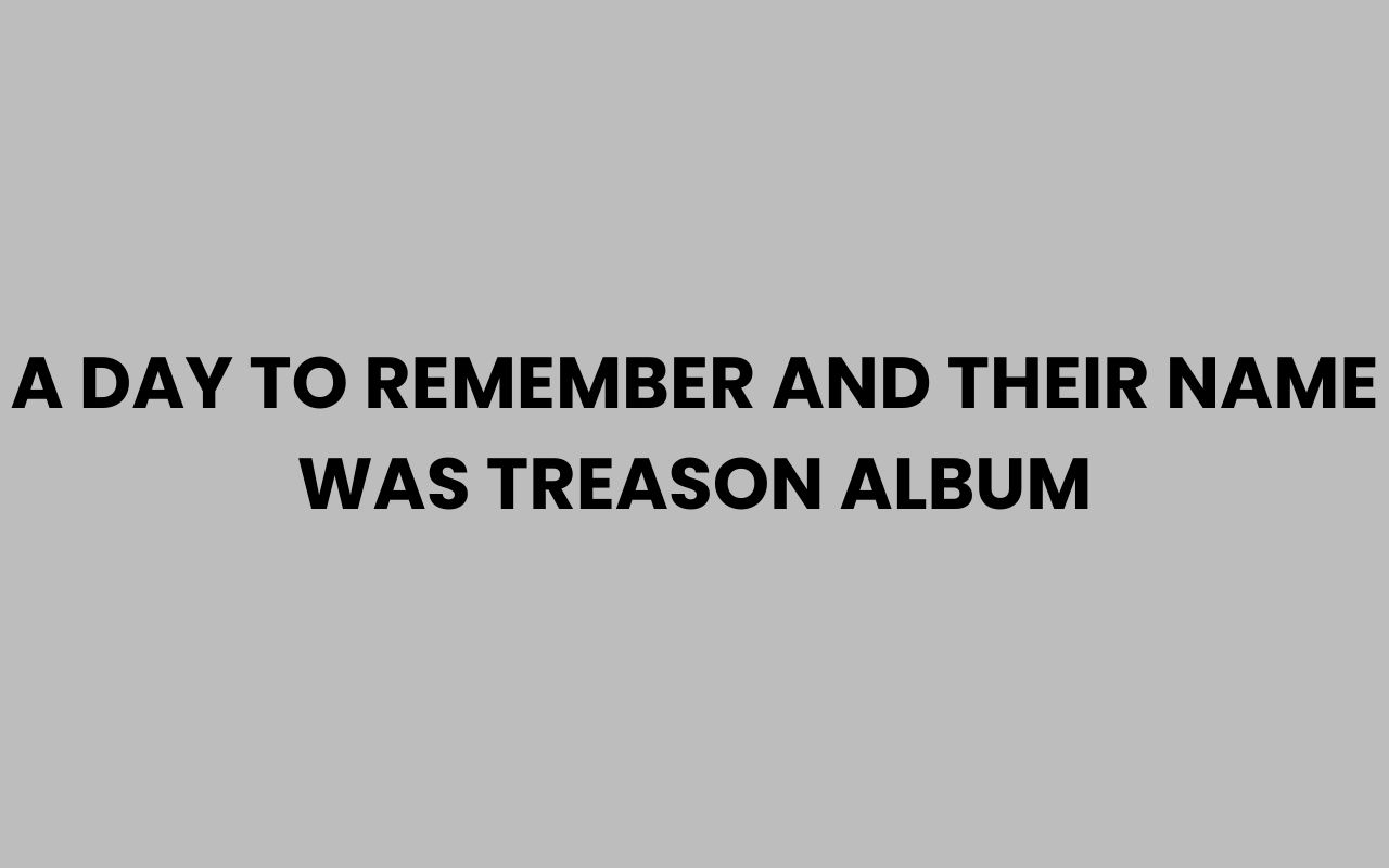 a day to remember and their name was treason album