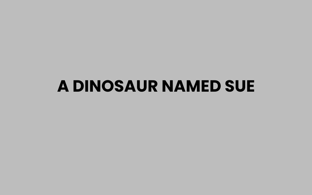 a dinosaur named sue