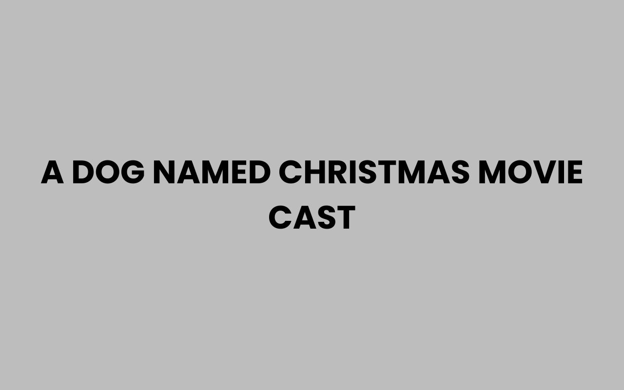a dog named christmas movie cast