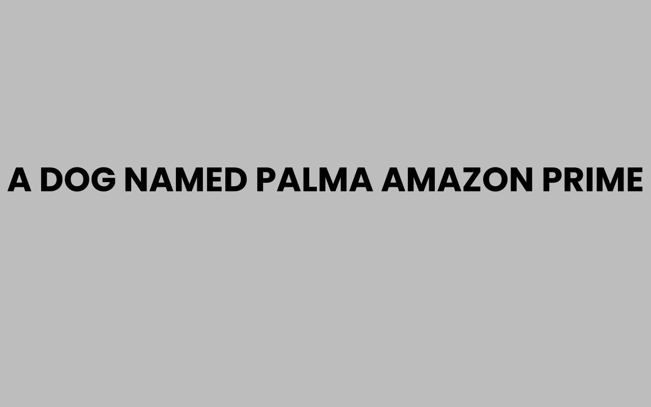a dog named palma amazon prime