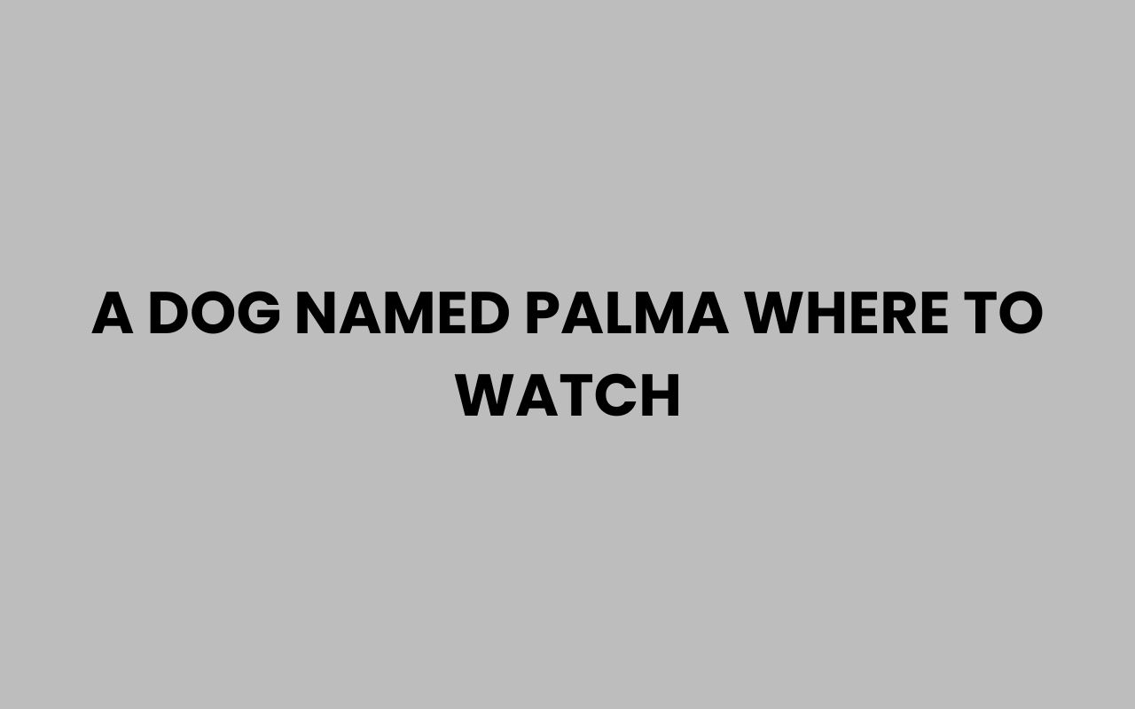 a dog named palma where to watch
