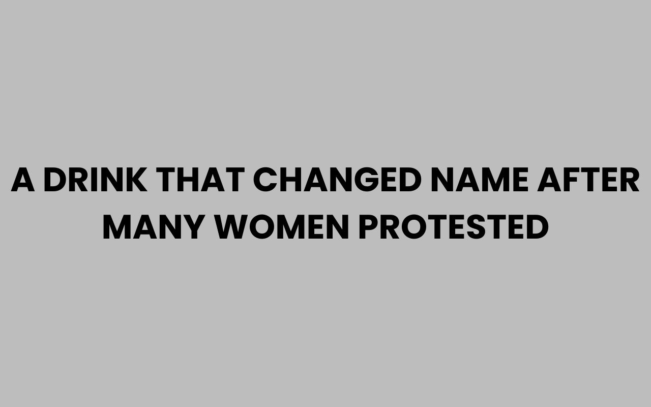 a drink that changed name after many women protested