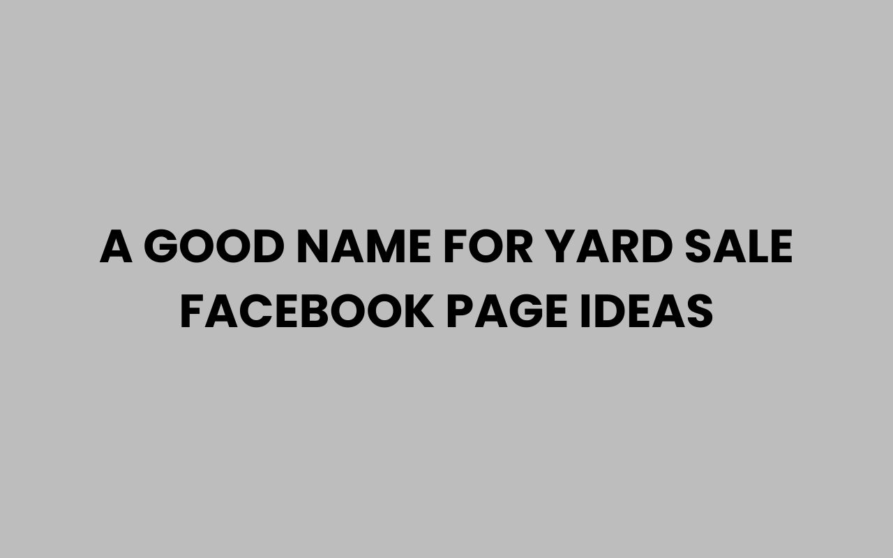 a good name for yard sale facebook page ideas