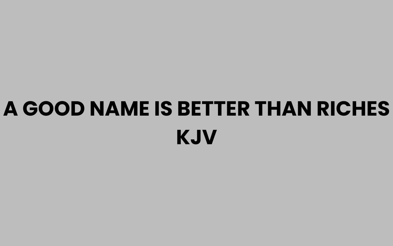 a good name is better than riches kjv
