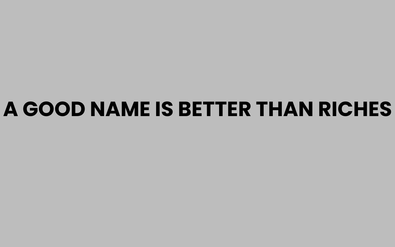 a good name is better than riches