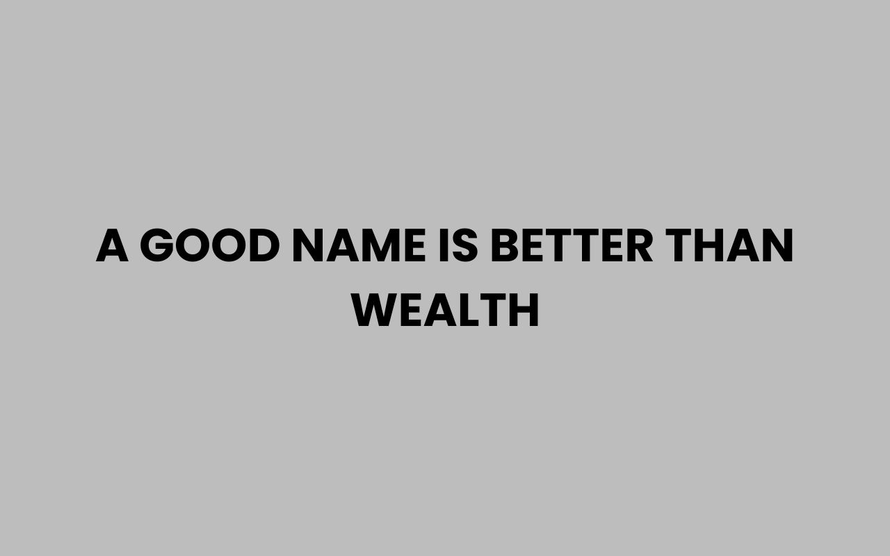 a good name is better than wealth