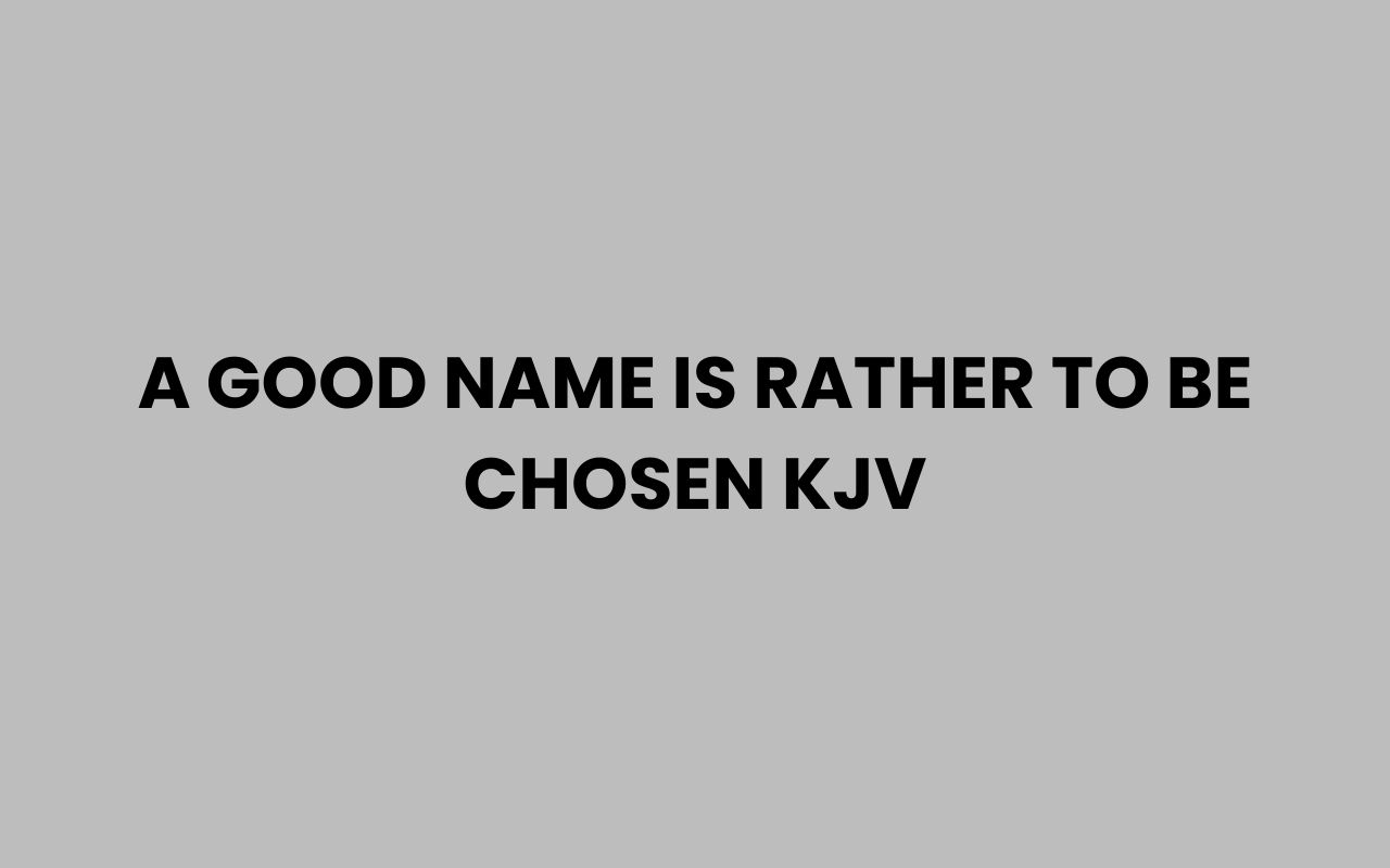 a good name is rather to be chosen kjv