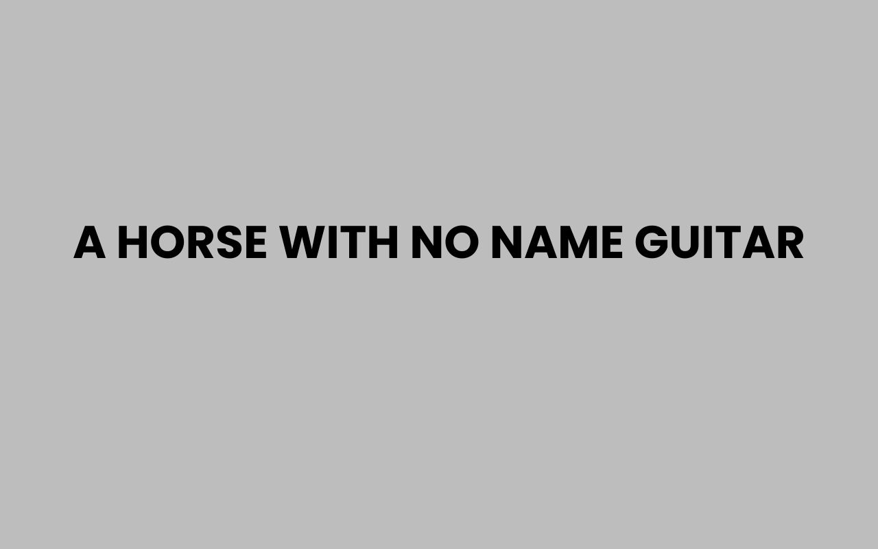 a horse with no name guitar