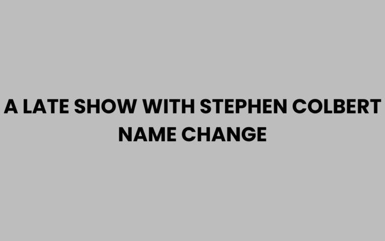 A Late Show with Stephen Colbert Name Change Explained