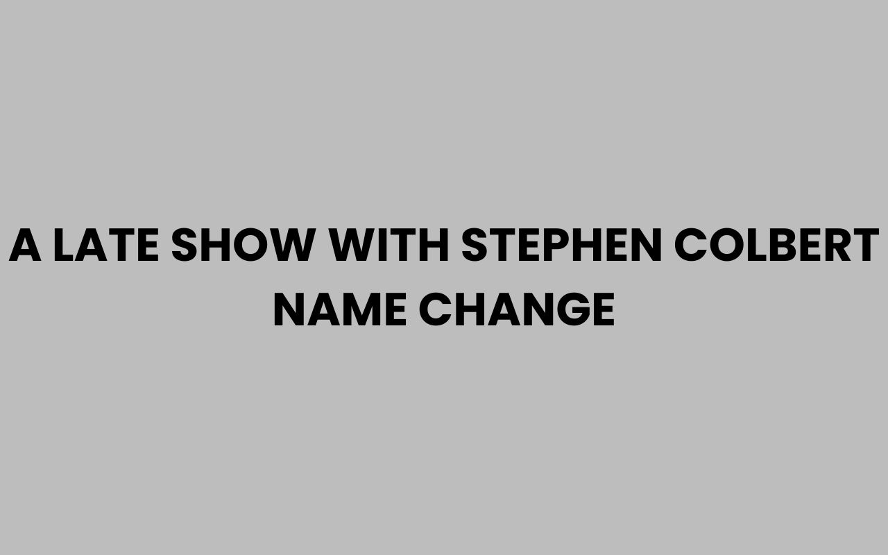 a late show with stephen colbert name change