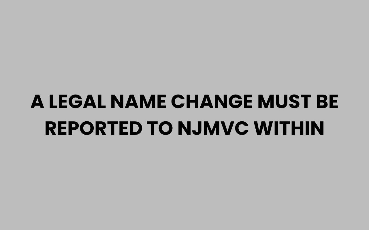 a legal name change must be reported to njmvc within