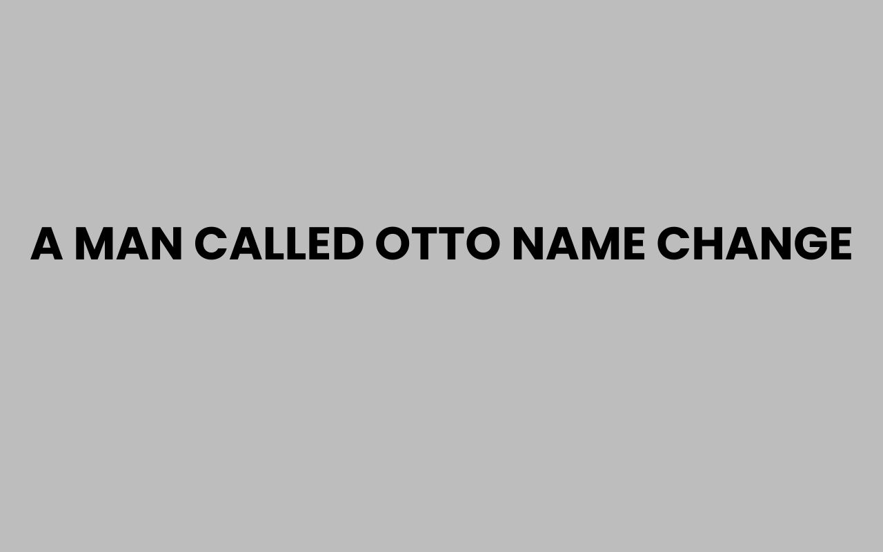 a man called otto name change
