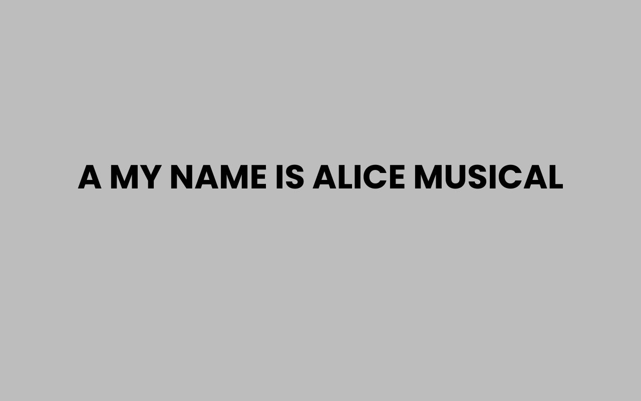 a my name is alice musical