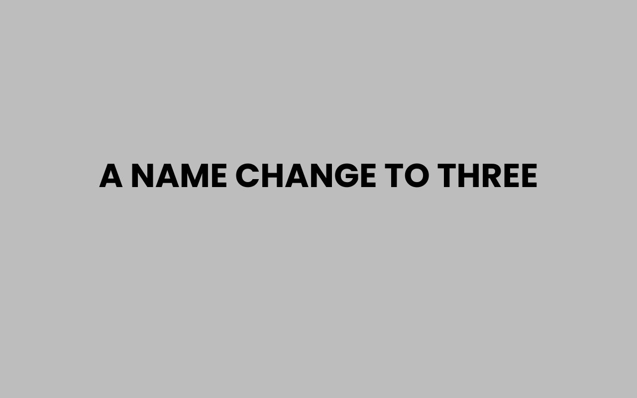 a name change to three