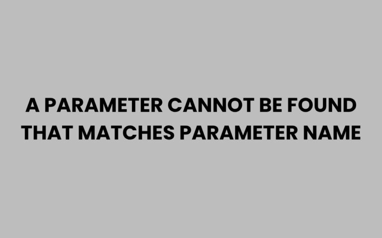 A Parameter Cannot Be Found That Matches Parameter Name Fix