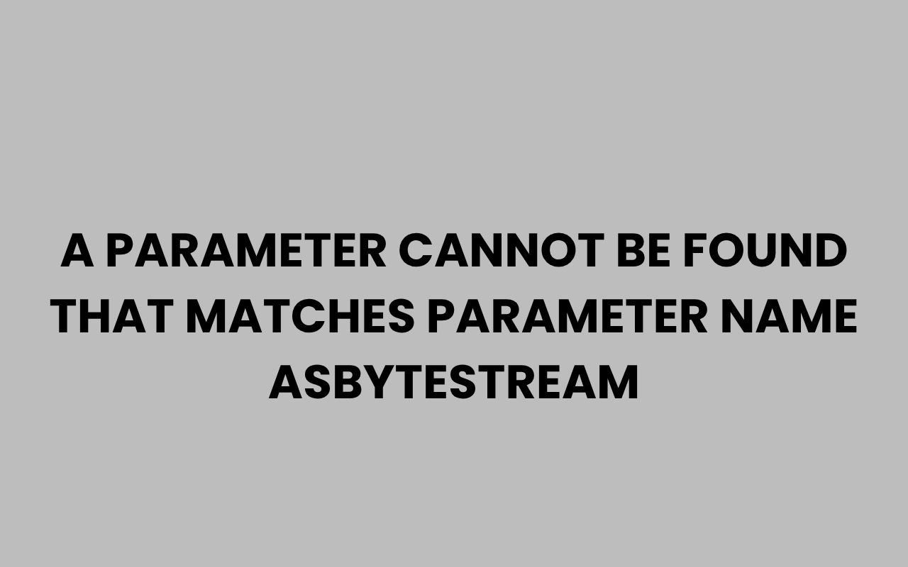 a parameter cannot be found that matches parameter name asbytestream