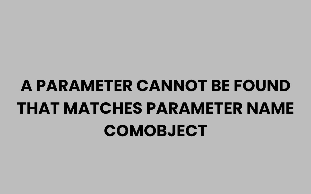 a parameter cannot be found that matches parameter name comobject