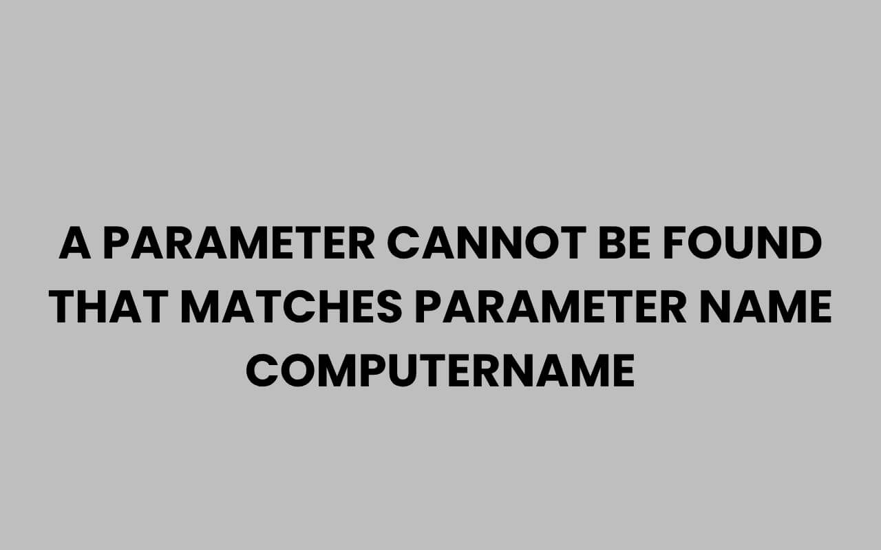 a parameter cannot be found that matches parameter name computername