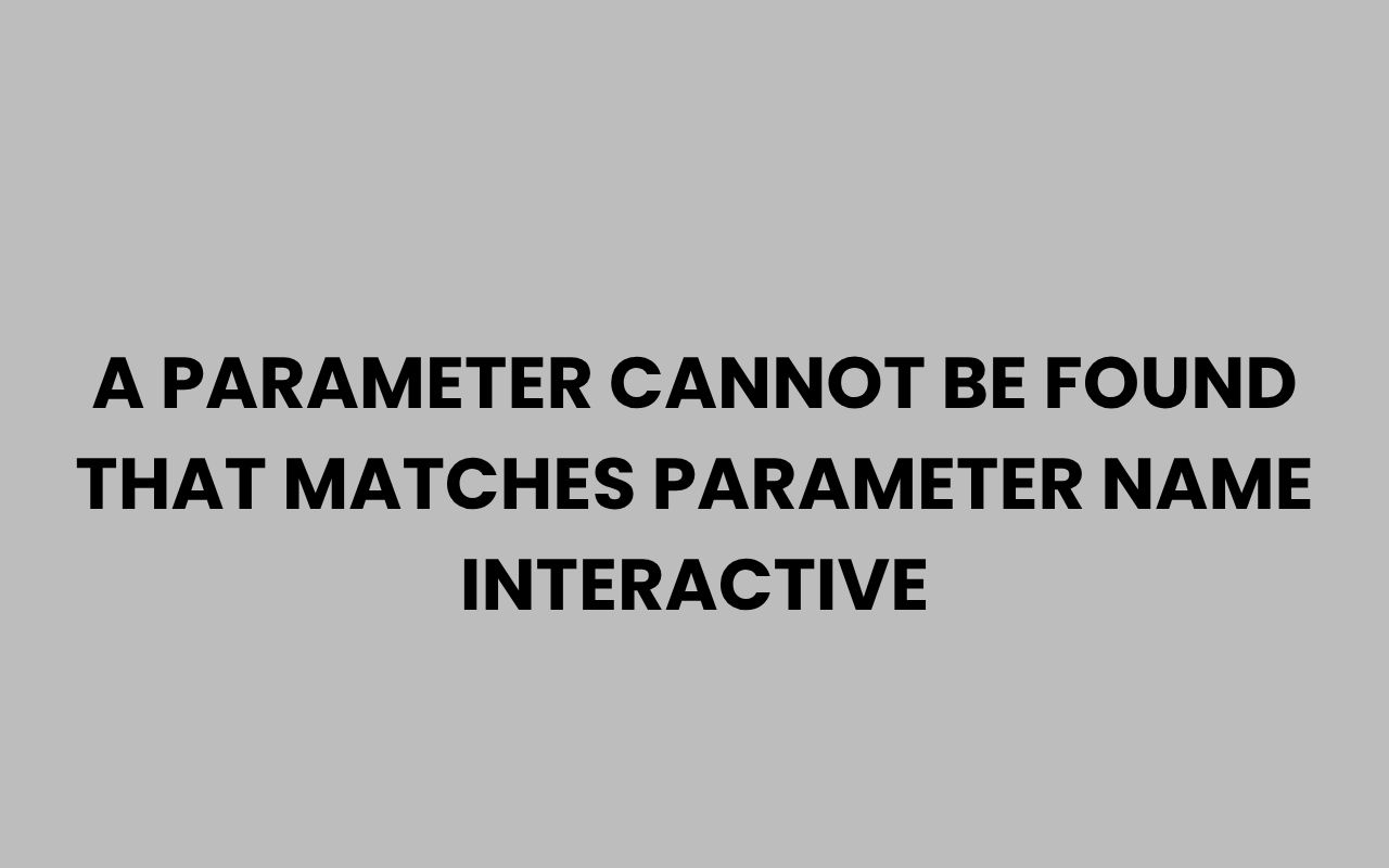 a parameter cannot be found that matches parameter name interactive