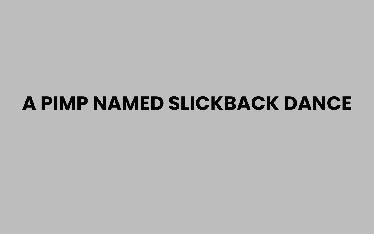 a pimp named slickback dance