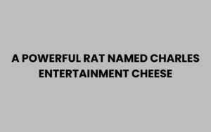 A Powerful Rat Named Charles Entertainment Cheese Story
