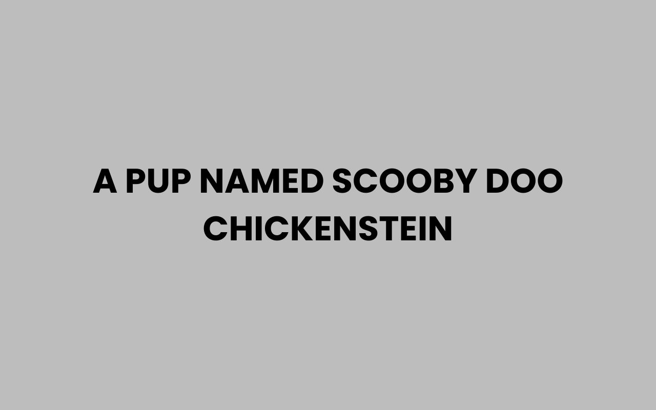 a pup named scooby doo chickenstein