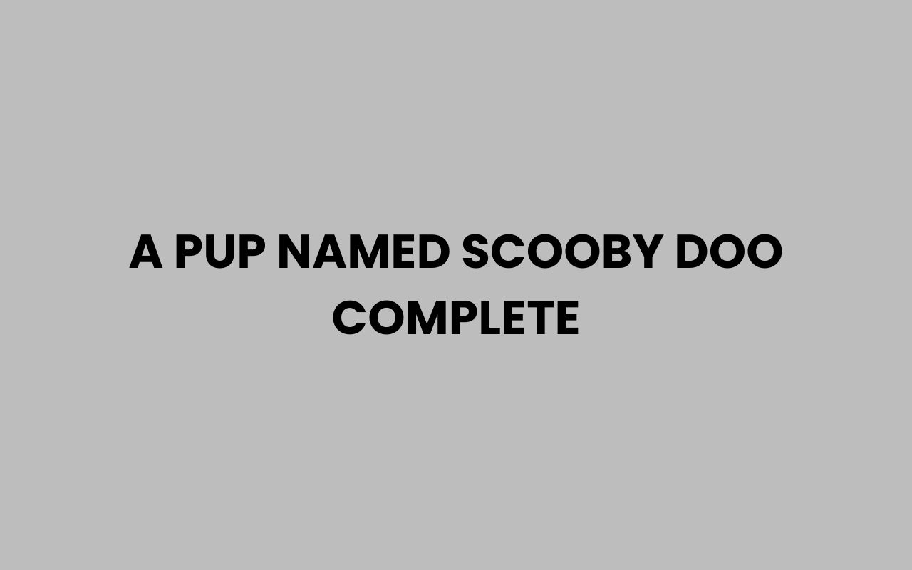 a pup named scooby doo complete