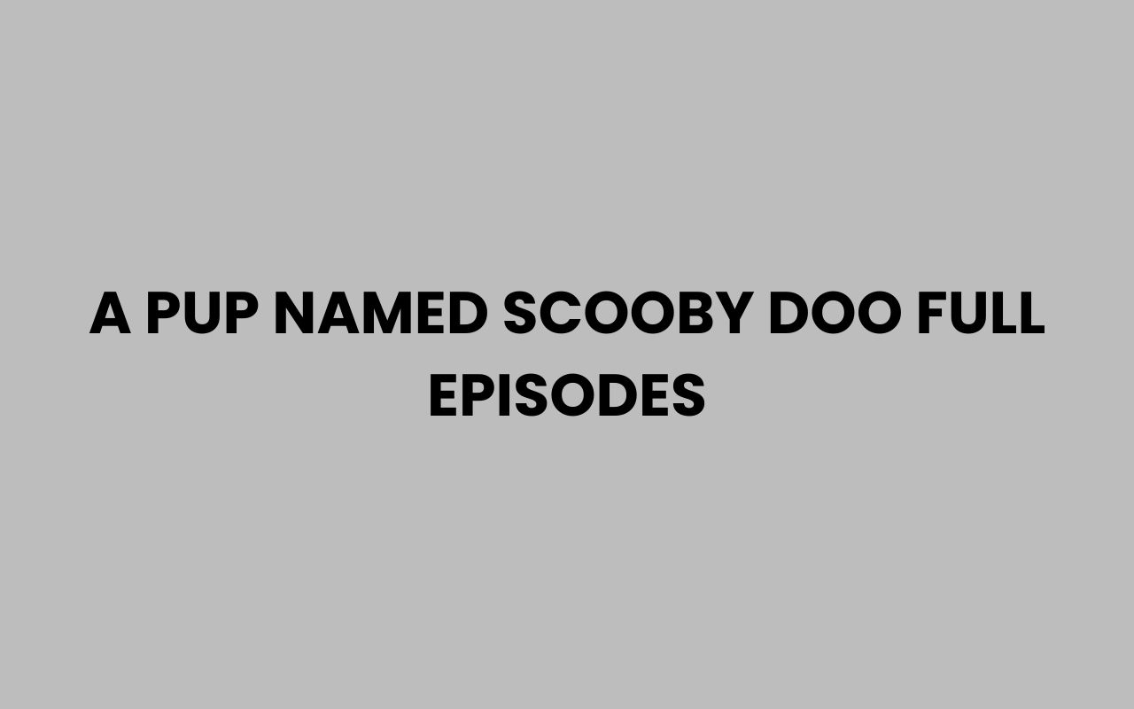 a pup named scooby doo full episodes