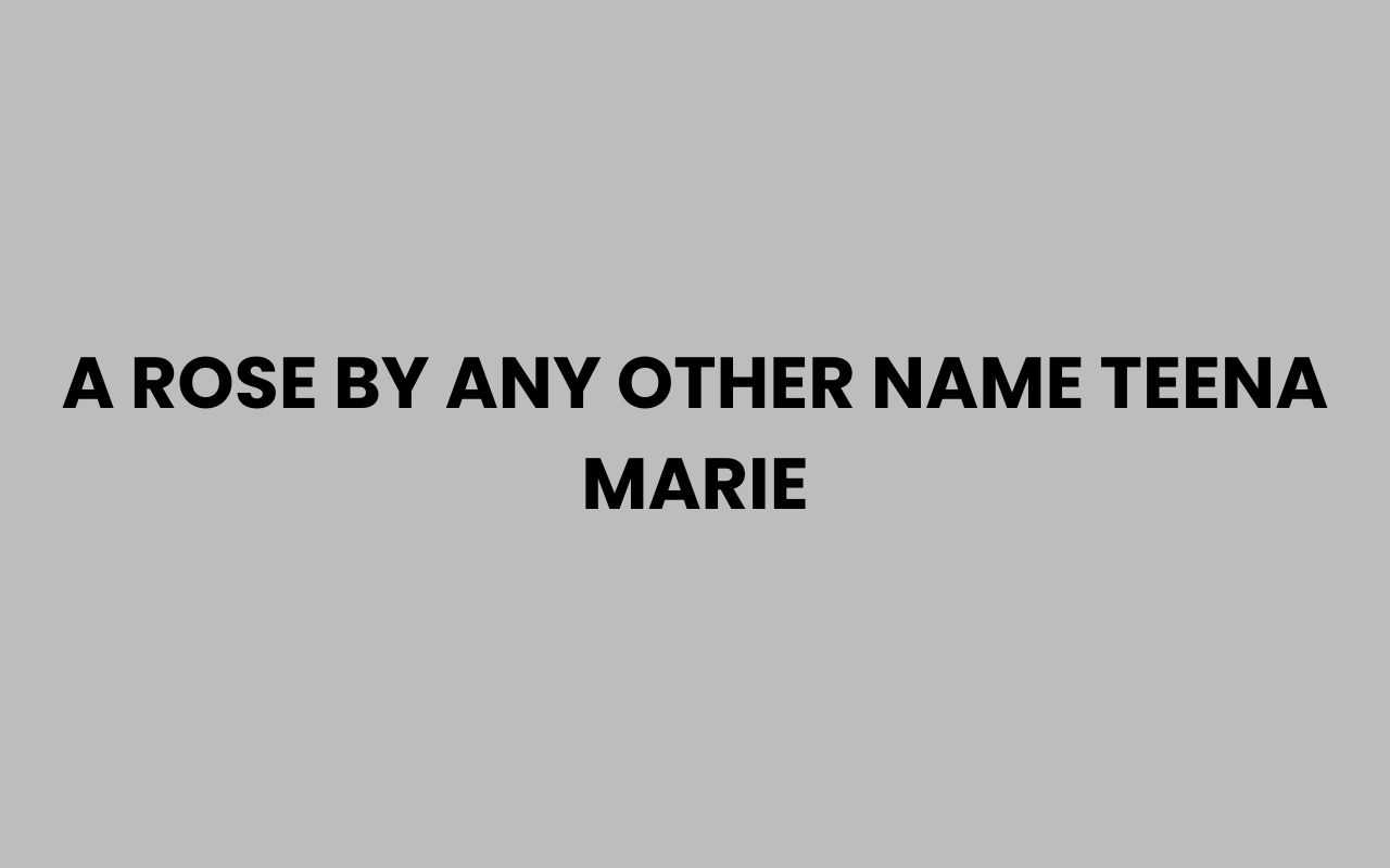 a rose by any other name teena marie