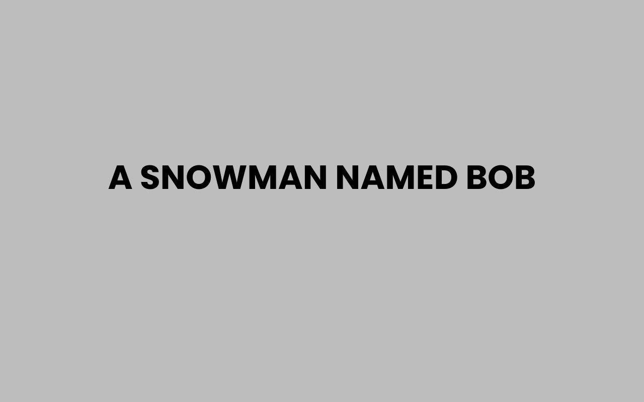 a snowman named bob