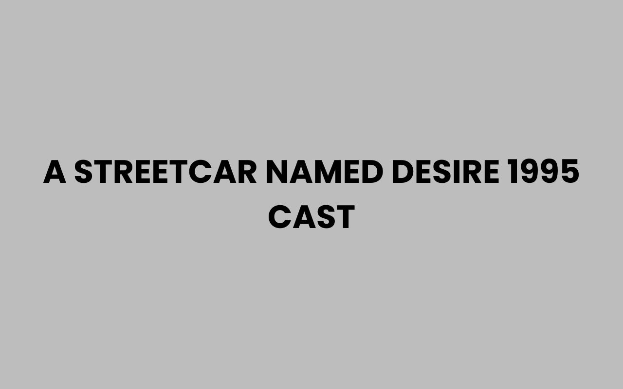 a streetcar named desire 1995 cast