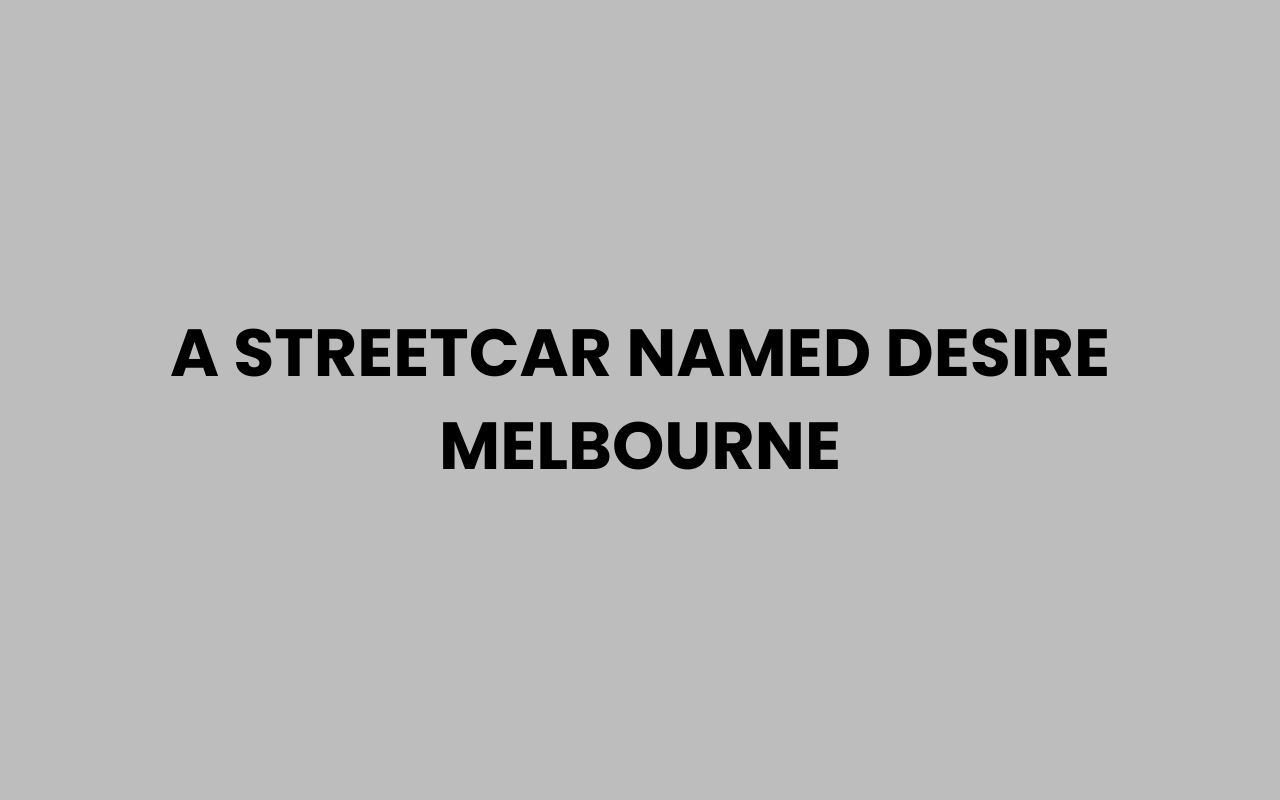 a streetcar named desire melbourne