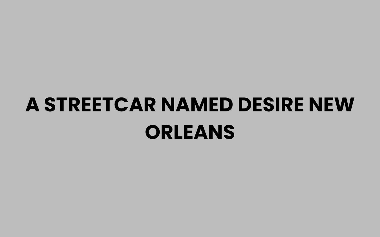 a streetcar named desire new orleans