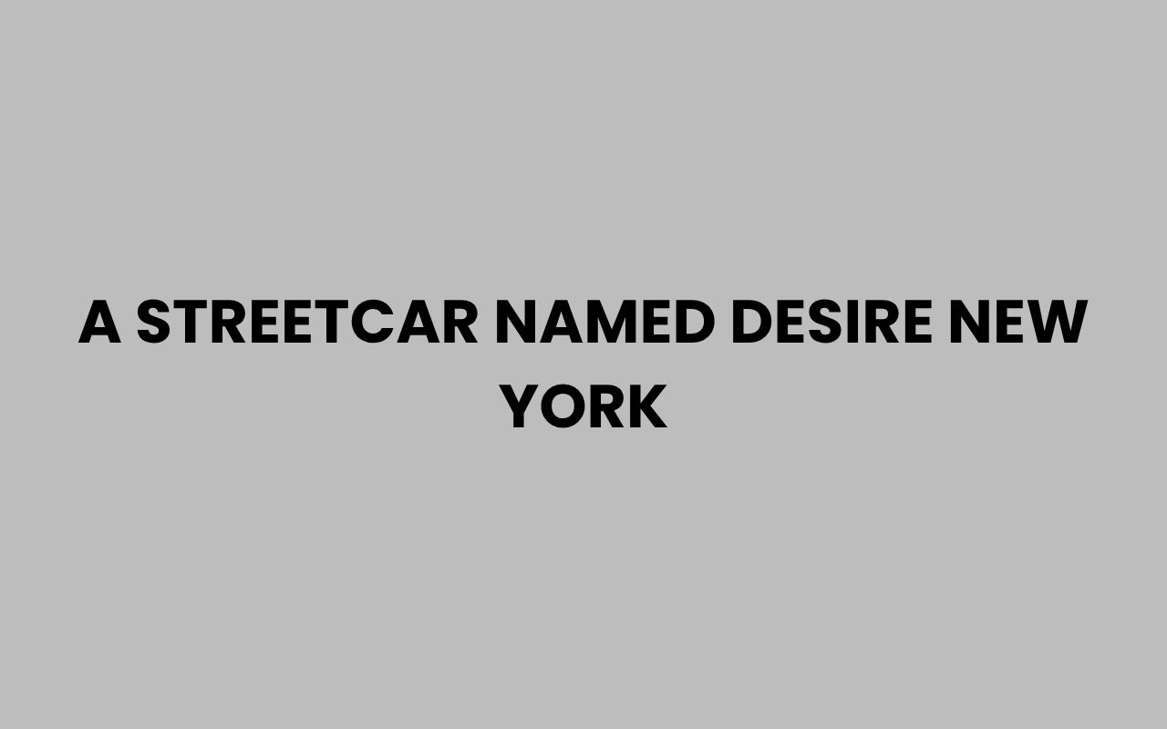 a streetcar named desire new york
