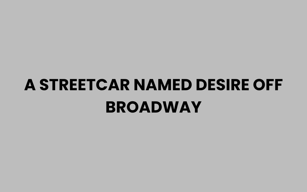 a streetcar named desire off broadway
