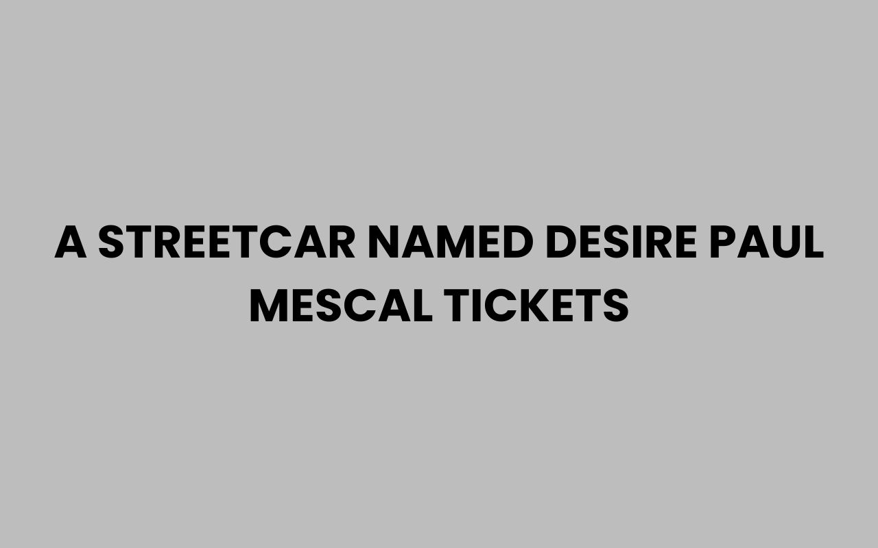 a streetcar named desire paul mescal tickets