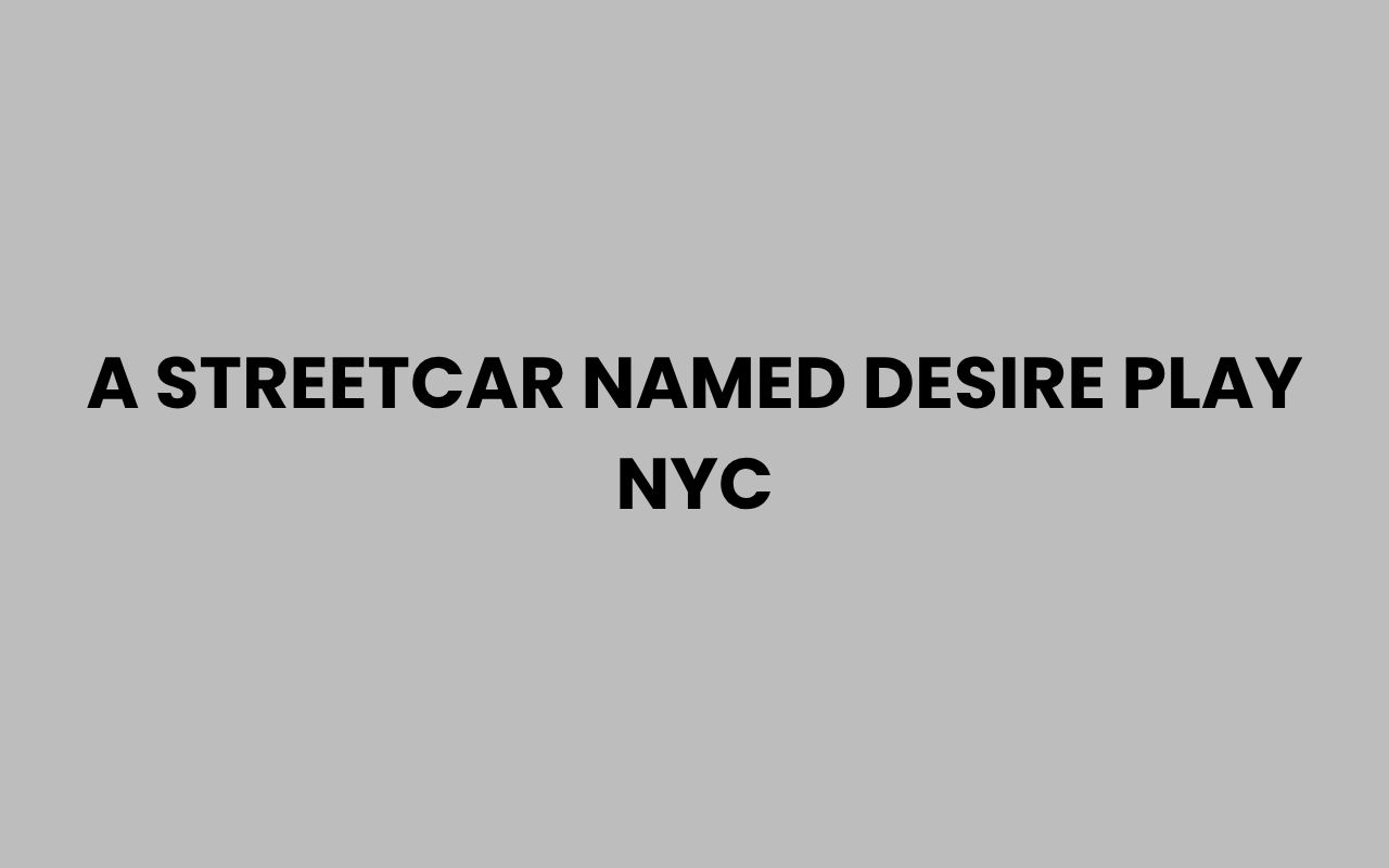 a streetcar named desire play nyc