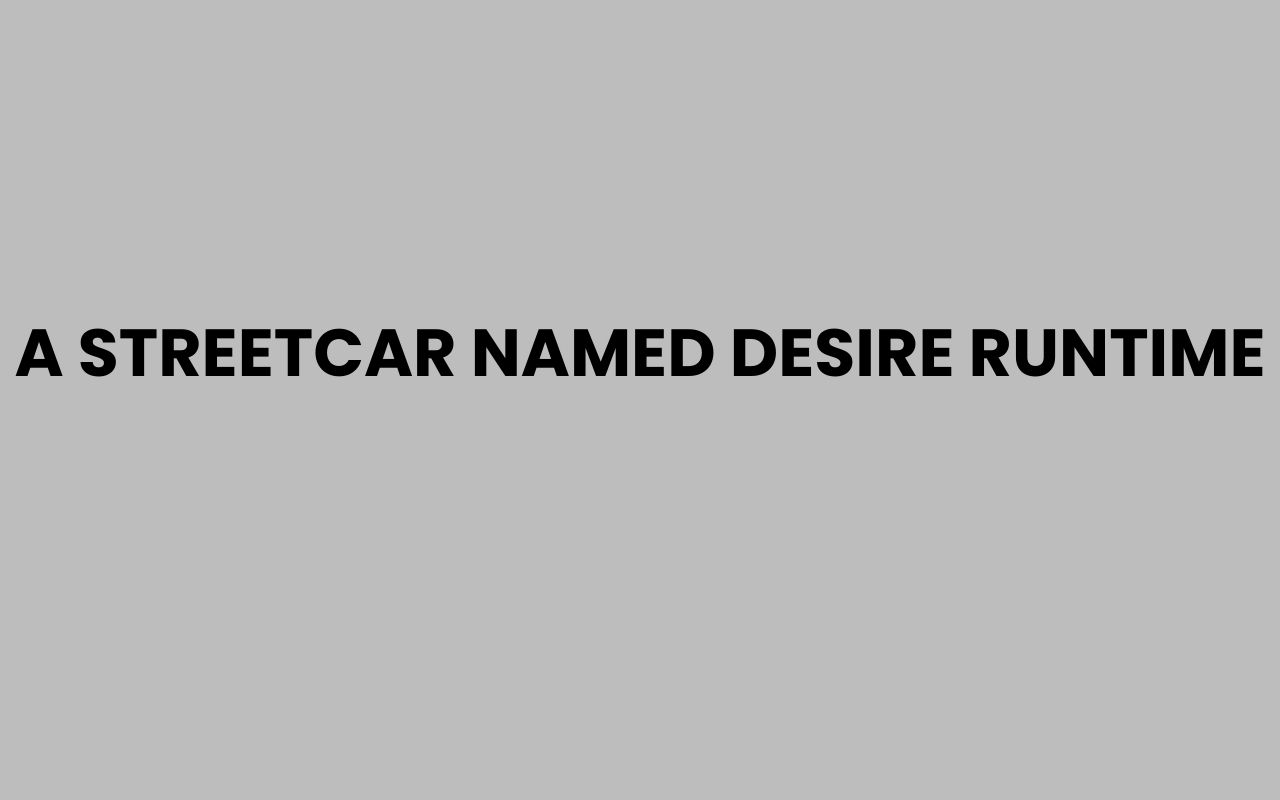 a streetcar named desire runtime