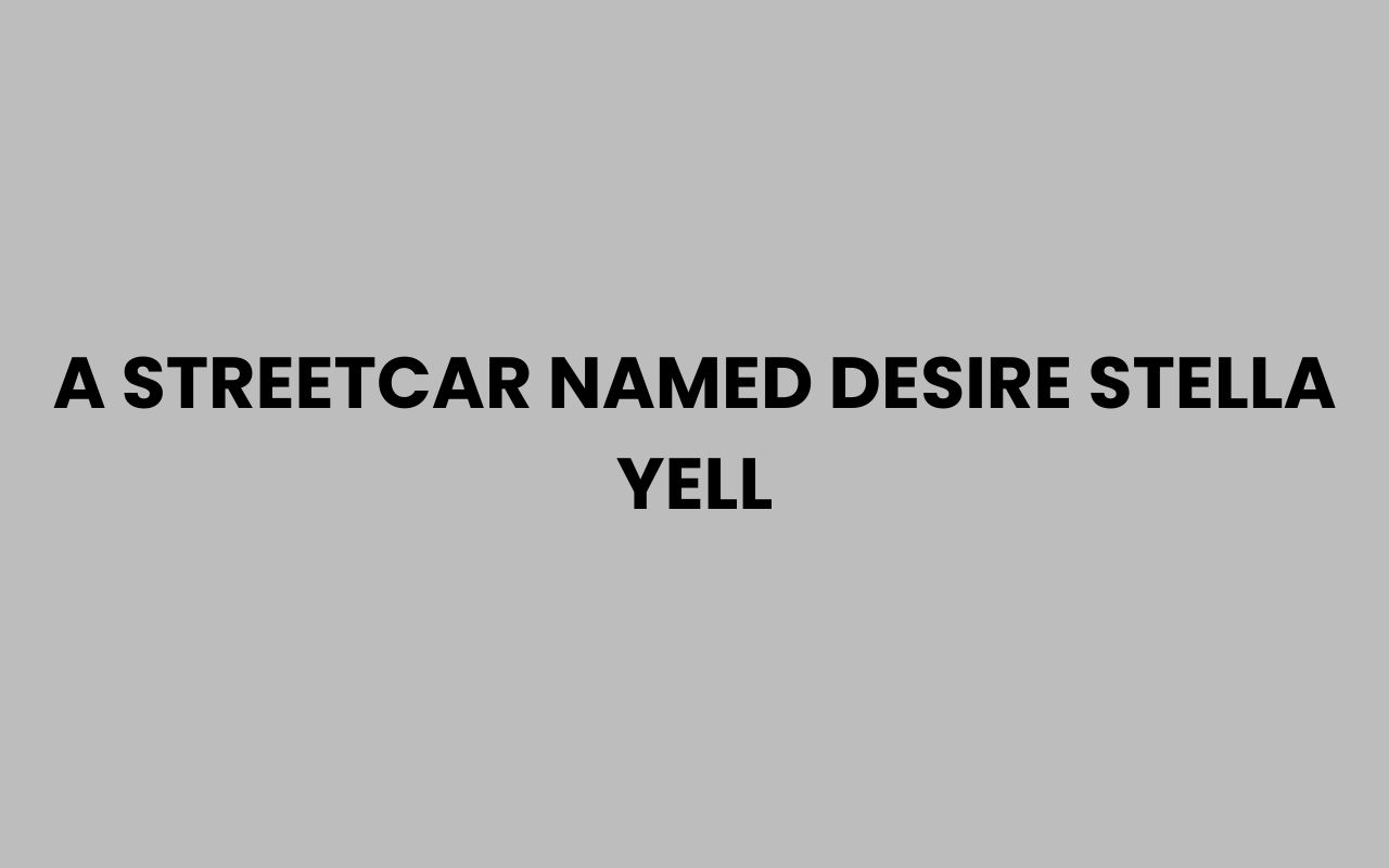 a streetcar named desire stella yell