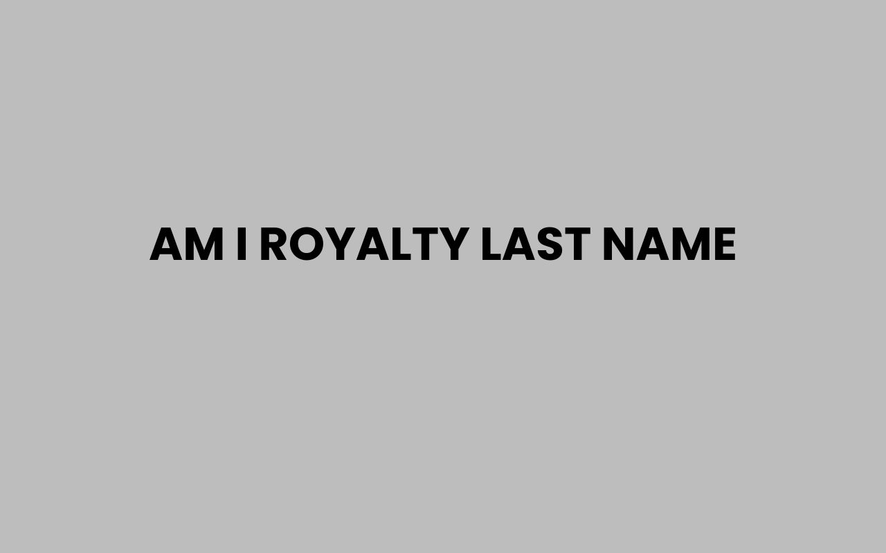 am i royalty last name