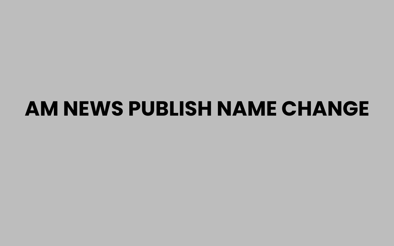am news publish name change