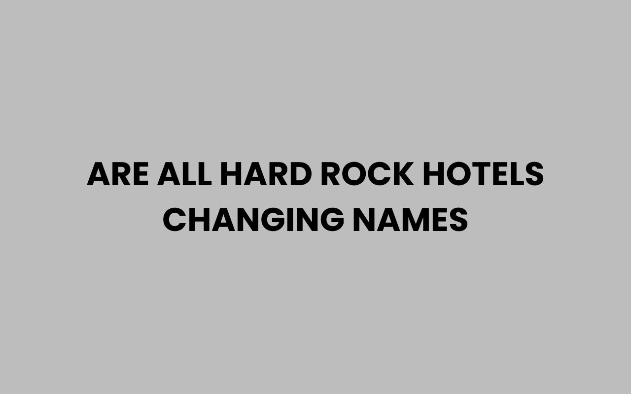 are all hard rock hotels changing names