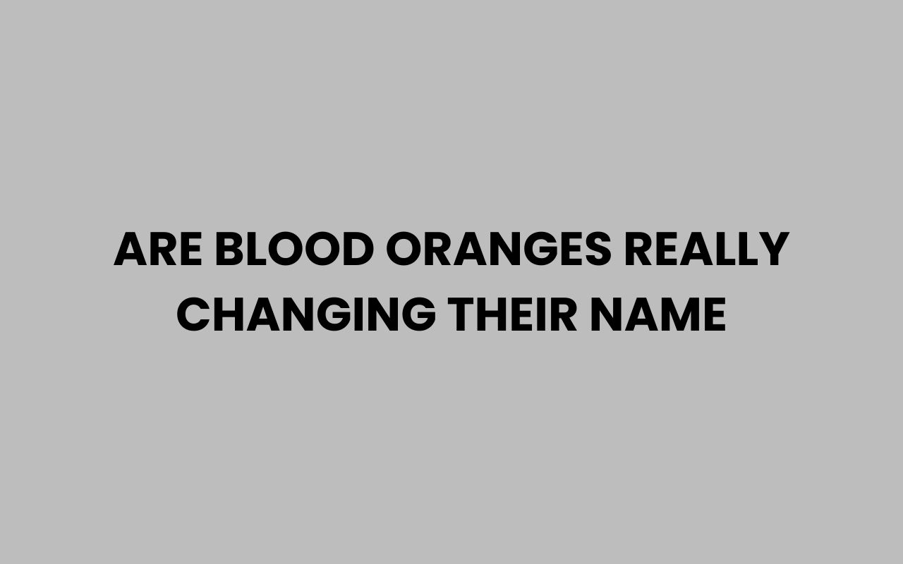 are blood oranges really changing their name