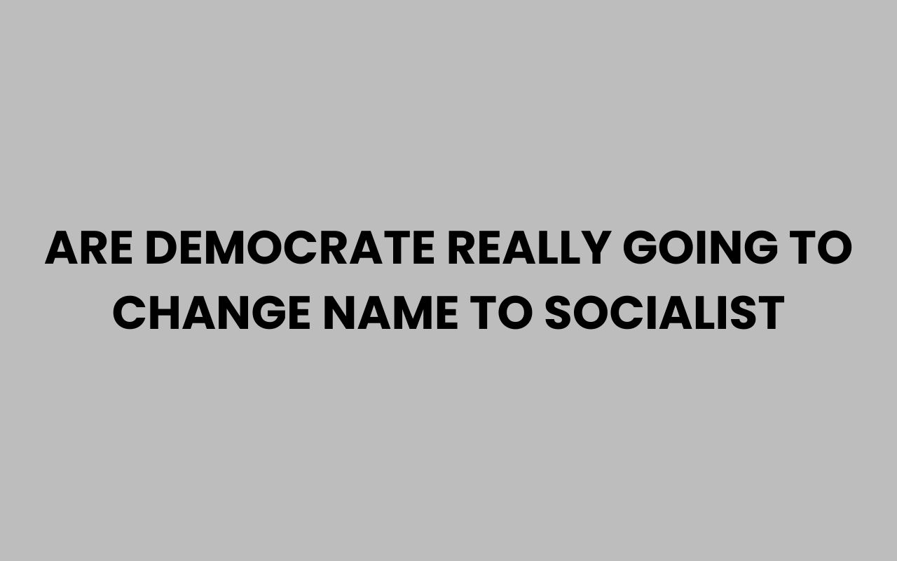 are democrate really going to change name to socialist